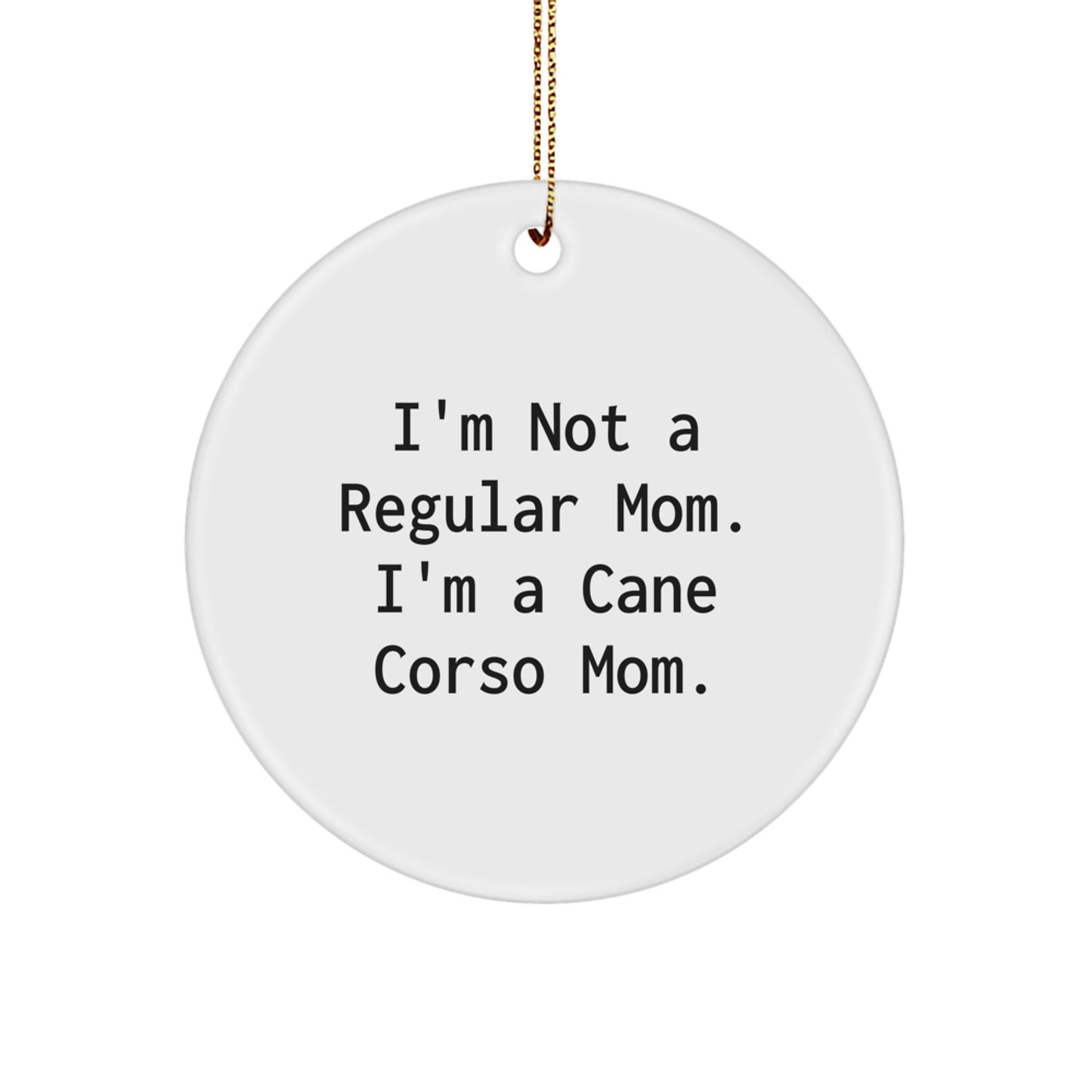 Funny Cane Corso Dog Gifts for Men Women Friends Family - I'm Not A Regular Mom. I'm A Cane Corso Mom. Cane Corso Dog Circle Ornament - Image 1