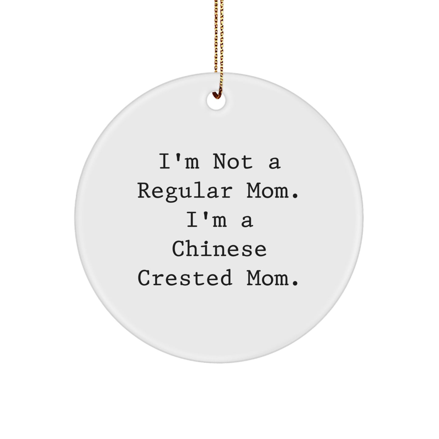 Funny Chinese Crested Dog Circle Ornament Gifts from Mom to Chinese Crested Dog Lover with I'm Not A Regular Mom, I'm A Chinese Crested Mom. - Image 1