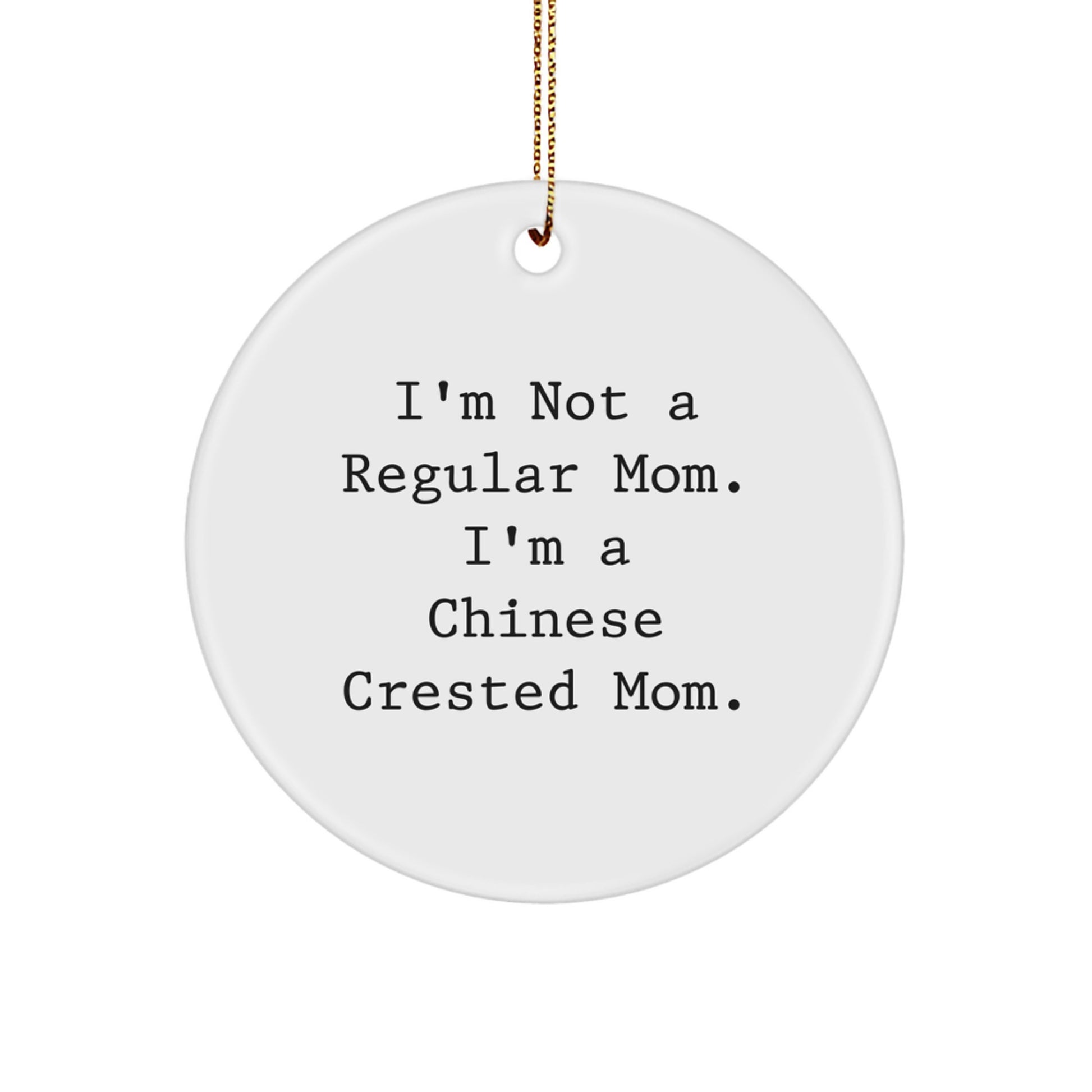 Funny Chinese Crested Dog Circle Ornament Gifts from Mom to Chinese Crested Dog Lover with I'm Not A Regular Mom, I'm A Chinese Crested Mom. - Image 1