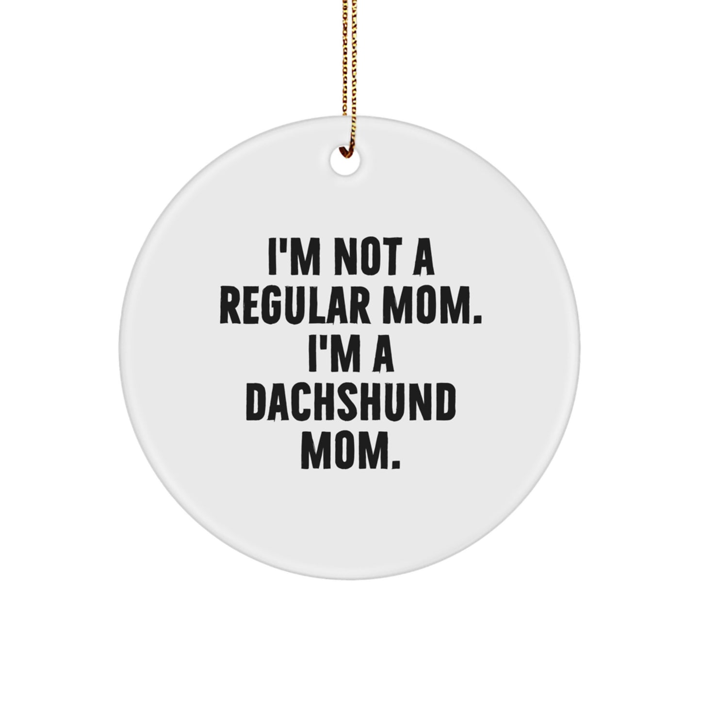 Funny Dachshund Dog Mom Gifts, I'm Not A Regular Mom. I'm A Dachshund Mom., Christmas Unique Circle Ornament for Dachshund Lovers - Image 1
