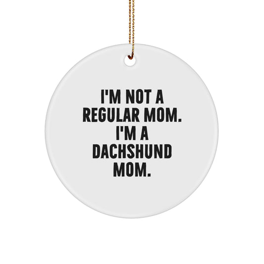Funny Dachshund Dog Mom Gifts, I'm Not A Regular Mom. I'm A Dachshund Mom., Christmas Unique Circle Ornament for Dachshund Lovers - Image 1