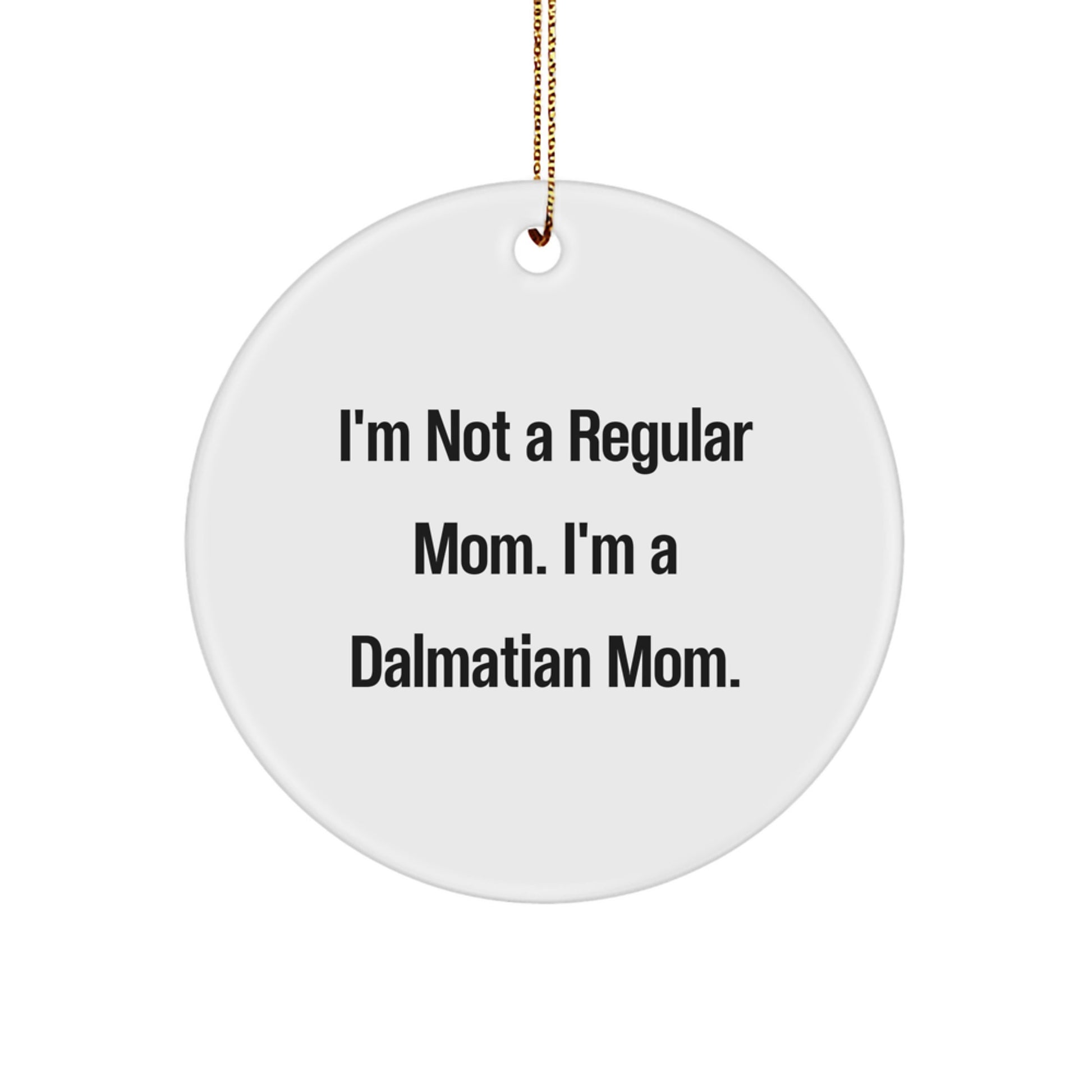 Dalmatian Dog Mom Gifts Funny Circle Ornament, 'I'm Not A Regular Mom. I'm A Dalmatian Mom.' Christmas Unique Gifts from Mom to Dalmatian Dog Lover - Image 1