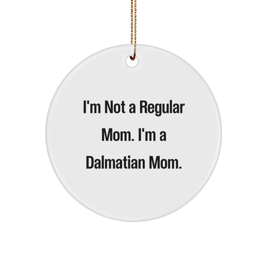 Dalmatian Dog Mom Gifts Funny Circle Ornament, 'I'm Not A Regular Mom. I'm A Dalmatian Mom.' Christmas Unique Gifts from Mom to Dalmatian Dog Lover - Image 1