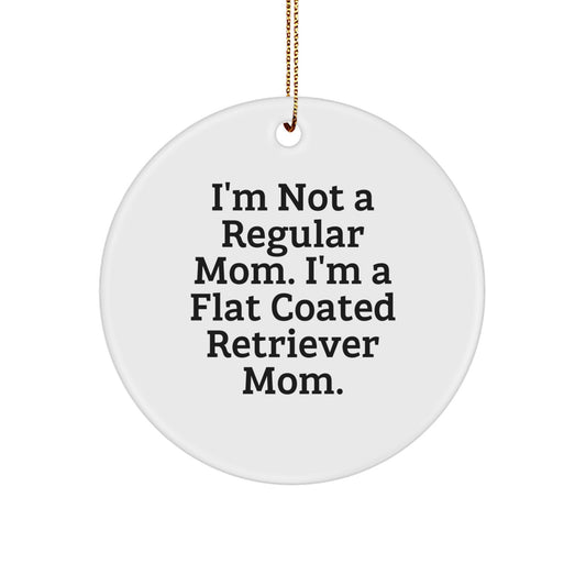Funny Flat Coated Retriever Dog Mom Gifts from Friends for Men and Women Christmas Unique Ornaments, 'I'm Not A Regular Mom. I'm A Flat Coated Retriever Mom.' Circle Ornament - Image 1