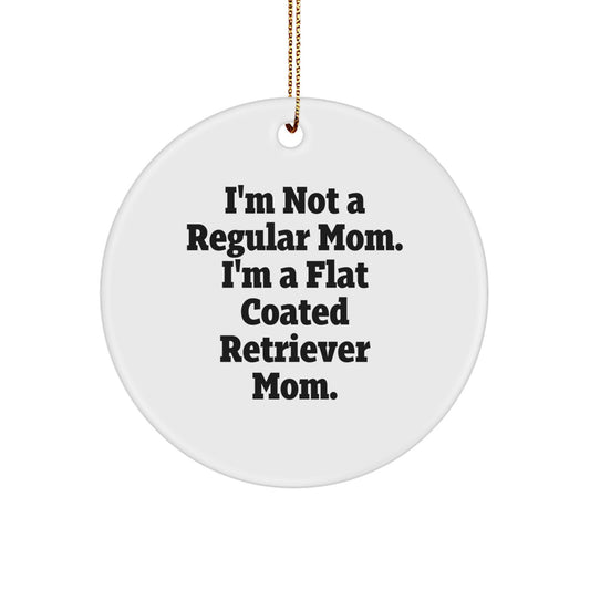 Funny Flat Coated Retriever Dog Mom Gifts, Christmas Unique Circle Ornament with Quote I'm Not A Regular Mom. I'm A Flat Coated Retriever Mom. for Family, Friends, Coworkers - Image 1