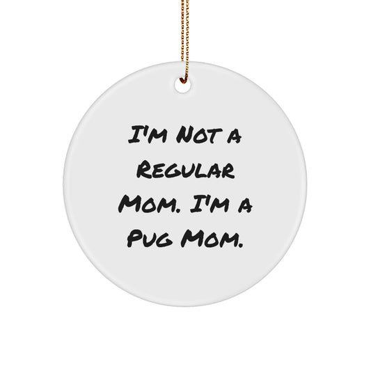 Quirky I'm Not a Regular Mom Pug Dog Christmas Ornament for Friends Gift - Image 1