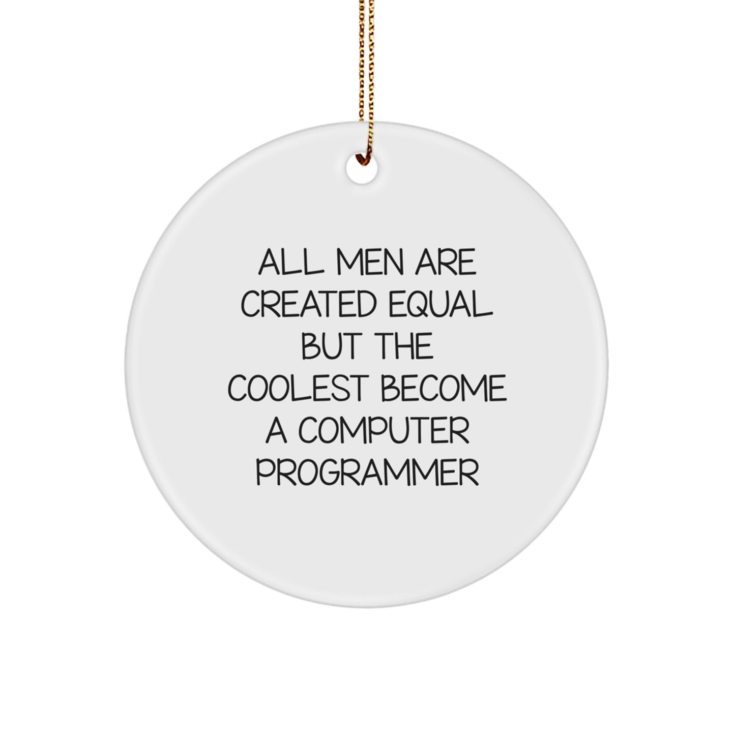 Funny Inspirational Quotes Computer Programmer Gifts from Friends for Men - Christmas Unique Circle Ornament, All Men Are Created Equal But The Coolest Become A Computer Programmer - Image 1