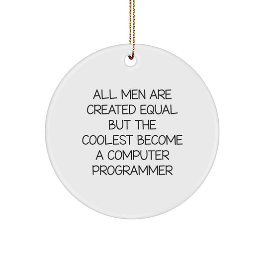 Funny Inspirational Quotes Computer Programmer Gifts from Friends for Men - Christmas Unique Circle Ornament, All Men Are Created Equal But The Coolest Become A Computer Programmer - Image 1
