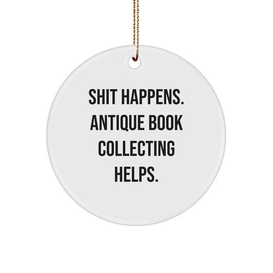 Antique Book Collecting Gifts for Men from Friends - Funny Circle Ornament, Shit Happens. Antique Book Collecting Helps., Christmas Unique Decor - Image 1