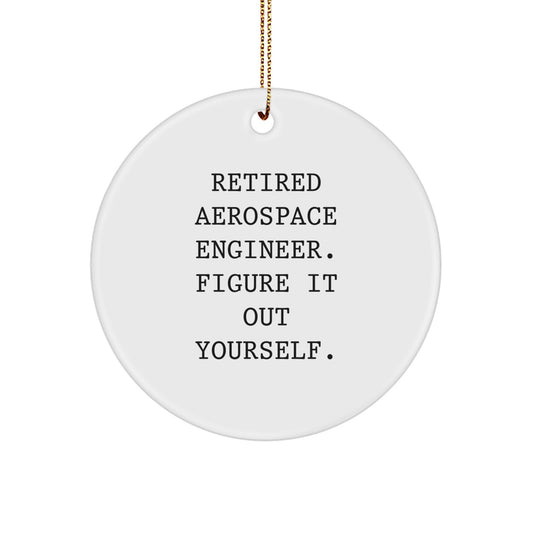 Aerospace Engineer Gifts from Men - Christmas Unique Gift for Aerospace Engineer Men - Funny Circle Ornament with Retired Aerospace Engineer Figure It Out Yourself - Image 1