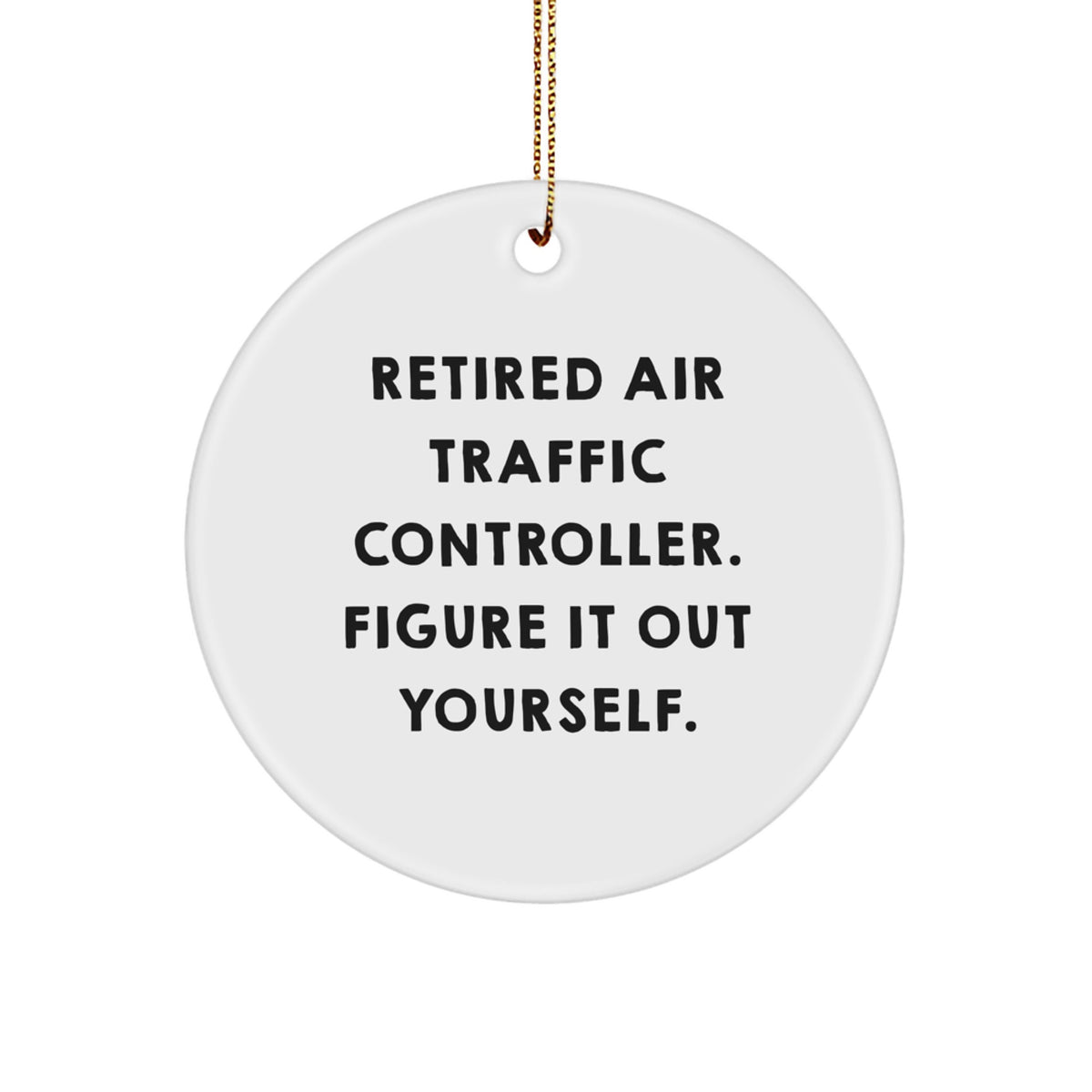 Air Traffic Controller Gifts - Funny Quote Gifts from Men to Coworkers - 'Figure It Out Yourself' Circle Ornament, Christmas Unique Gifts for Him - Image 1