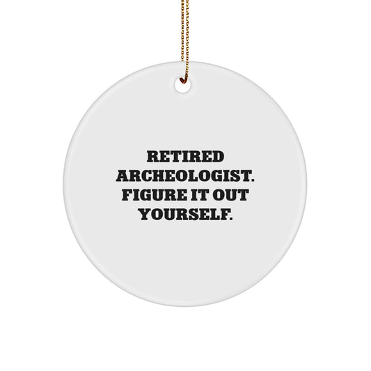 Funny Quote Gifts from Friends for Archeologist - Retired Figure It Out Yourself Circle Ornament, Christmas Unique Decorations - Image 1