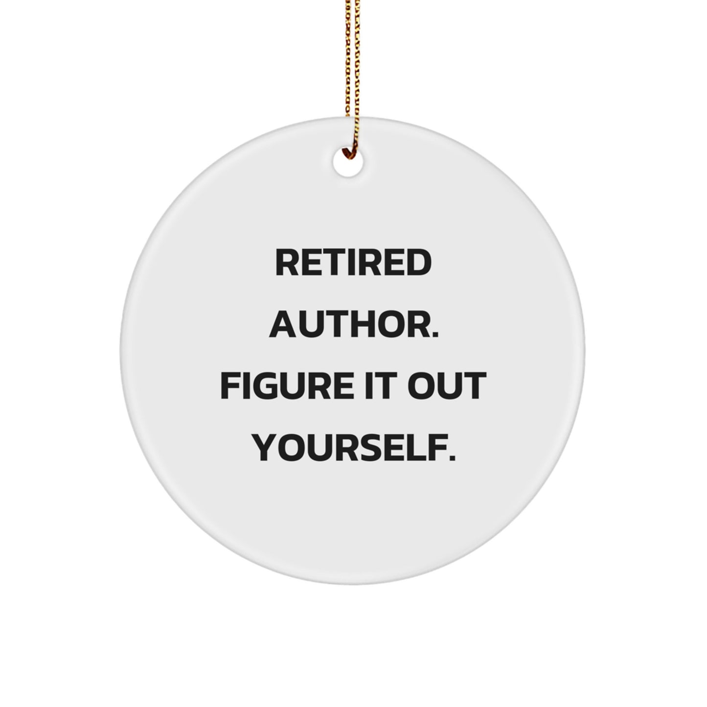 Author Gifts from Friends, Funny Author Circle Ornament for Christmas Unique Gifts, Inspirational Quote - 'Retired Author. Figure It Out Yourself.' - Image 1