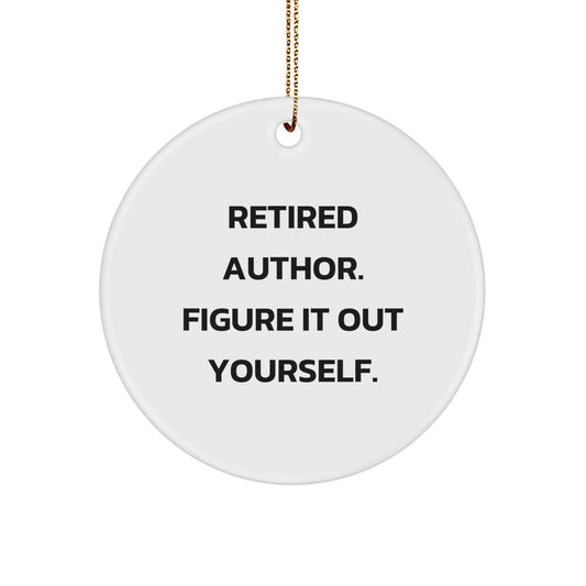 Author Gifts from Friends, Funny Author Circle Ornament for Christmas Unique Gifts, Inspirational Quote - 'Retired Author. Figure It Out Yourself.' - Image 1
