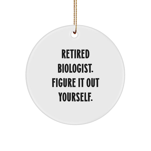 Funny Biologist Gifts from Friends for Christmas Unique Circle Ornament, Retired Biologist Said Figure It Out Yourself, White, Circle Shaped - Image 1