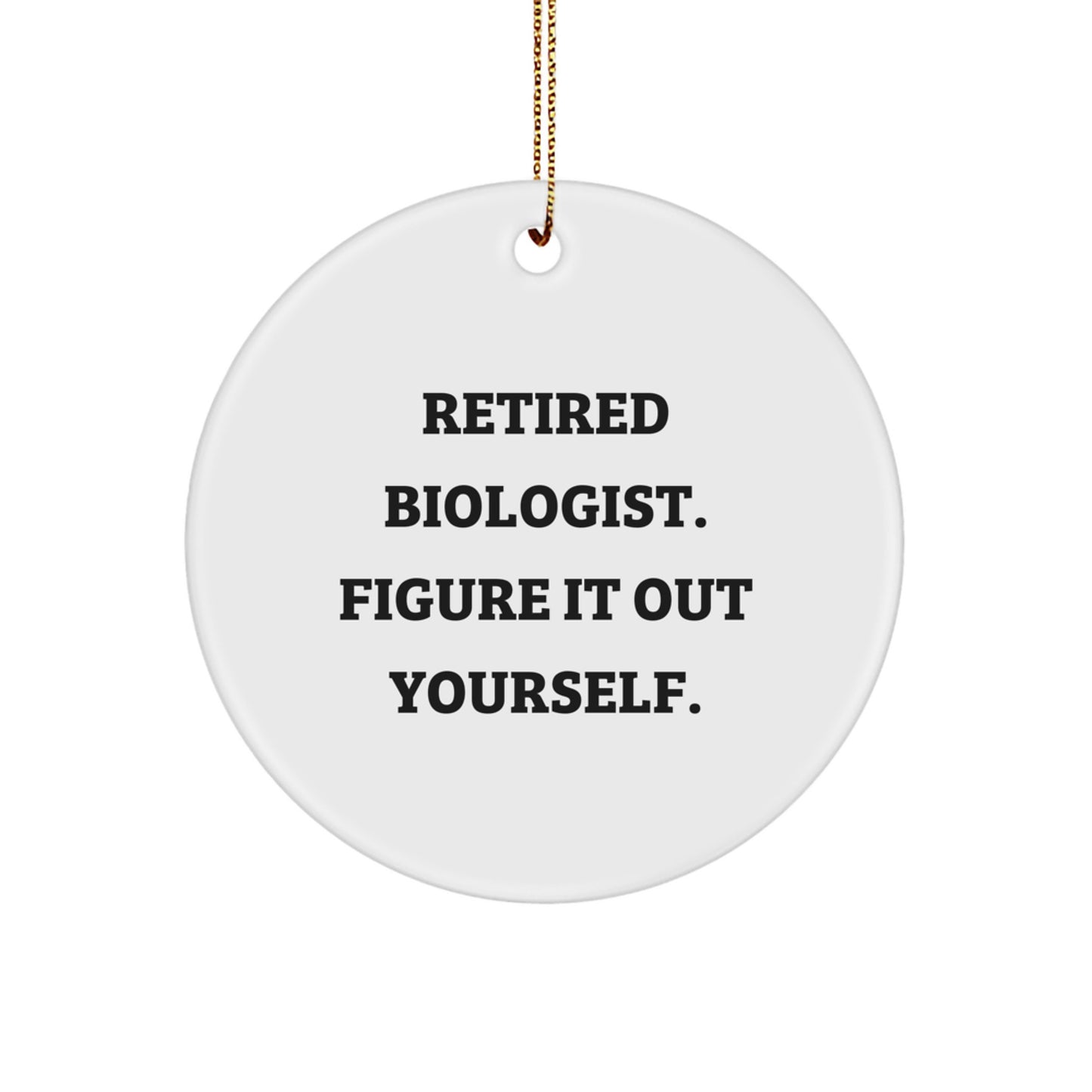 Funny Biologist Christmas Unique Gifts for Him, Retired Biologist Figure It Out Yourself Circle Ornament from Family, Biologist Friends, Coworkers - Image 1