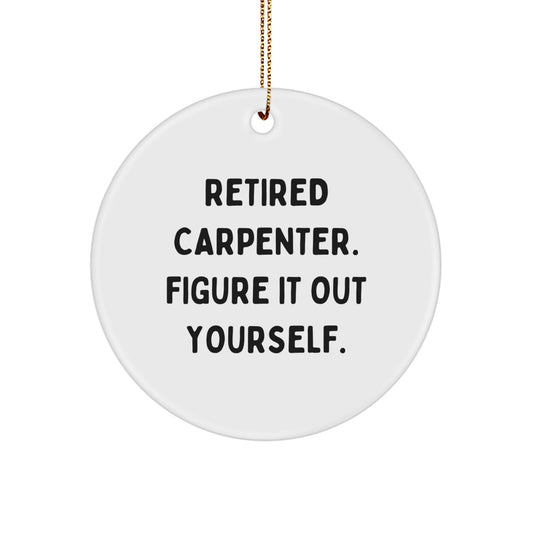 Funny Carpenter Gifts for Men, Unique Circle Ornament with 'Retired Carpenter. Figure It Out Yourself.' Quote, Christmas Unique Gifts from Friends, Co-workers, Family - Image 1