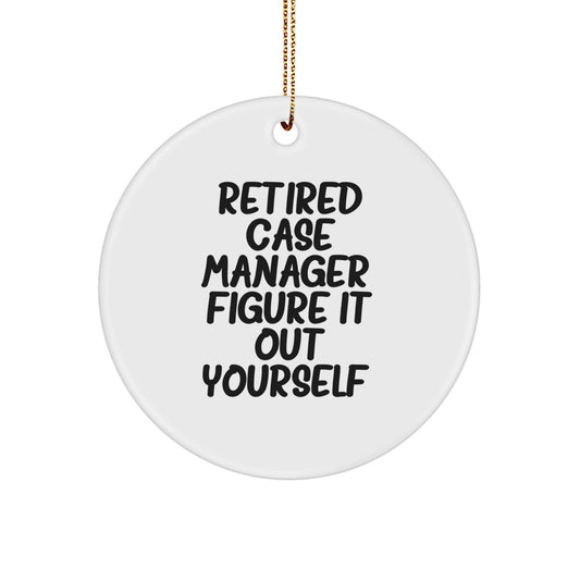 Funny Case Manager Gifts from Friends for Christmas - Circle Ornament, Retired Case Manager Figure It Out Yourself - Image 1