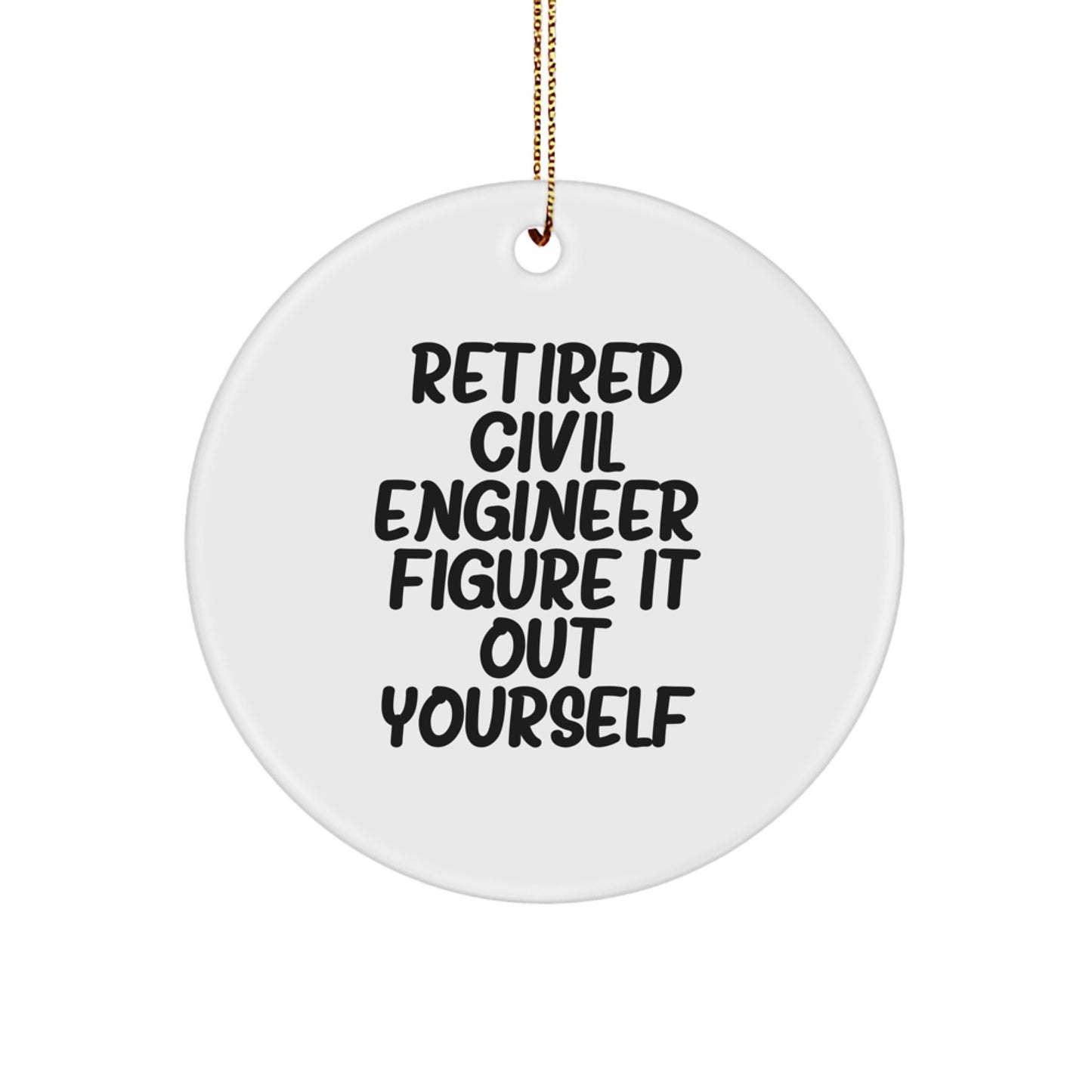 Civil Engineer Gifts - Retired Civil Engineer Figure It Out Yourself, Funny Circle Ornament for Men Friends Family Coworkers, Unique Christmas Unique Gift Ideas for Civil Engineer - Image 1