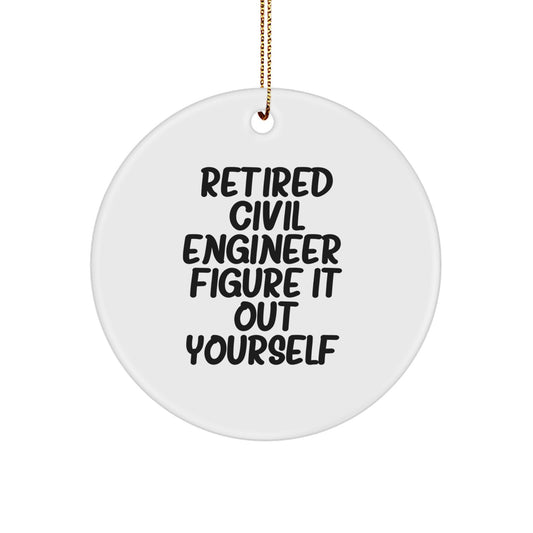 Civil Engineer Gifts - Retired Civil Engineer Figure It Out Yourself, Funny Circle Ornament for Men Friends Family Coworkers, Unique Christmas Unique Gift Ideas for Civil Engineer - Image 1