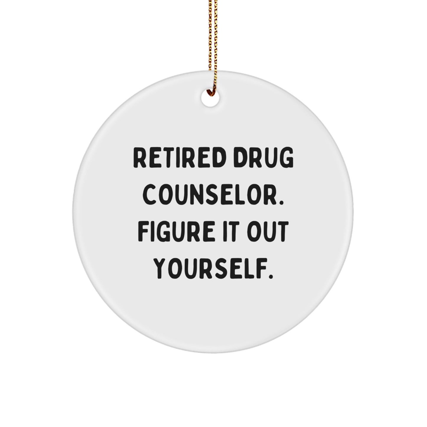 Funny Drug Counselor Gifts for Men from Friends - 'Figure It Out Yourself' Christmas Unique Circle Ornament - Image 1