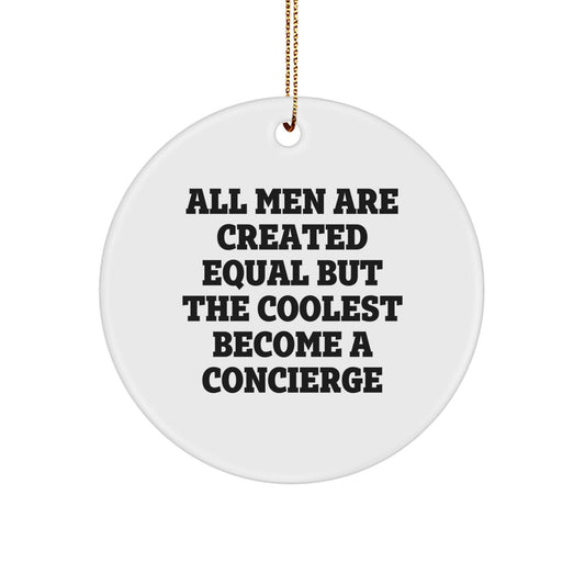 Concierge Gifts from Men for Friends - Funny Circle Ornament, All Men Are Created Equal But The Coolest Become A Concierge - Image 1