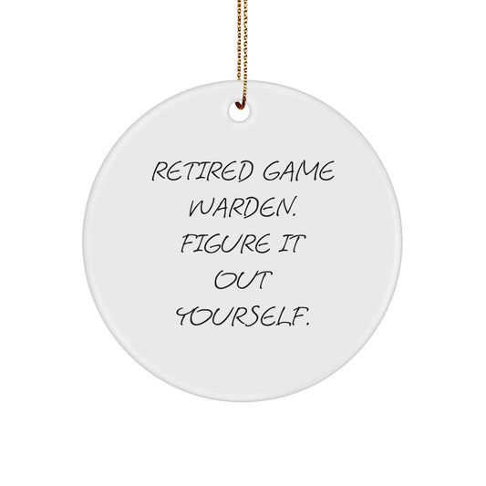 Funny Game Warden Gifts from Friends for Christmas Unique Circle Ornaments with 'Retired Game Warden. Figure It Out Yourself.' Quote - Image 1