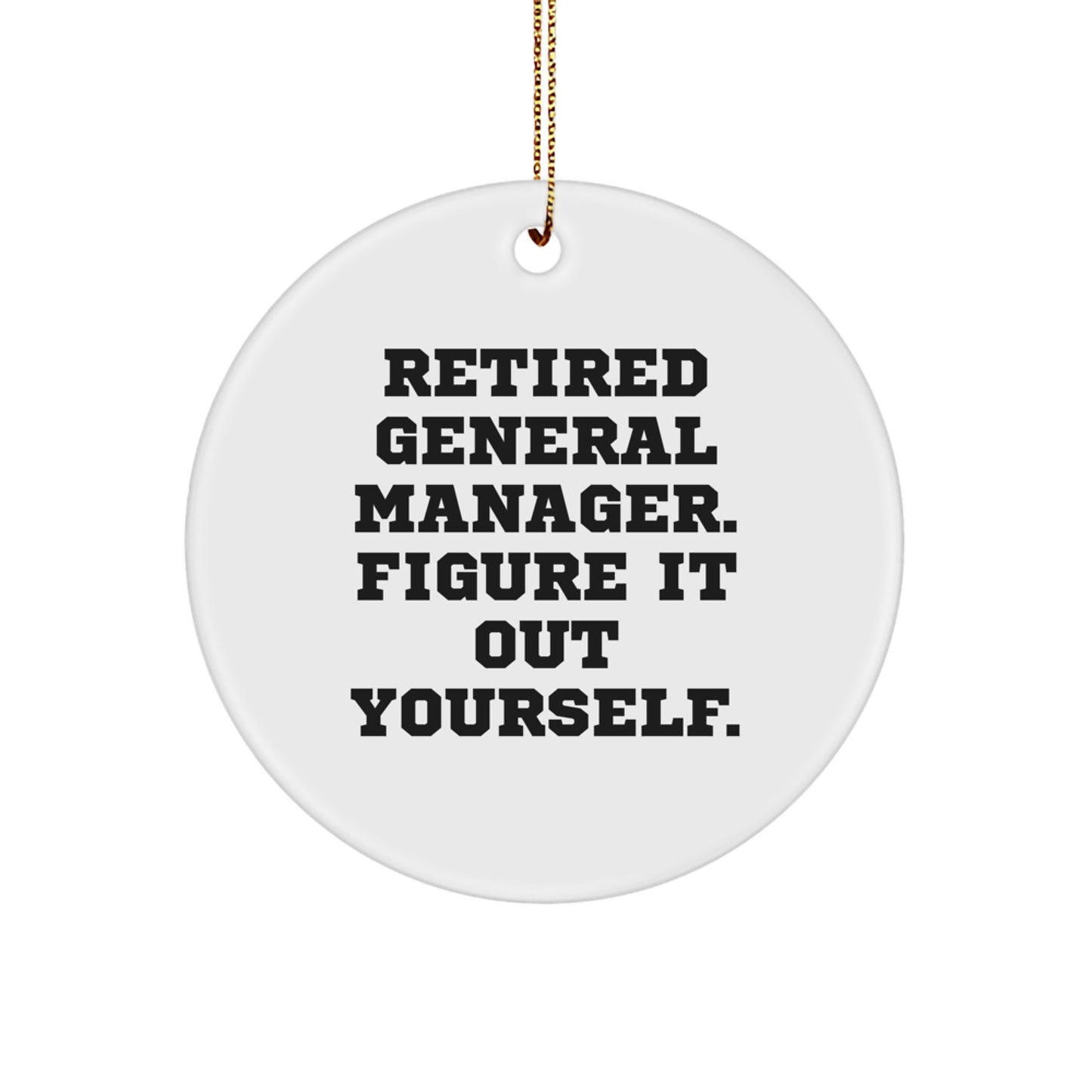 General Manager Funny Gift, Circle Ornament, Retired General Manager Quote, Christmas Unique Gifts, Gifts from Family, Gifts for Men - Image 1