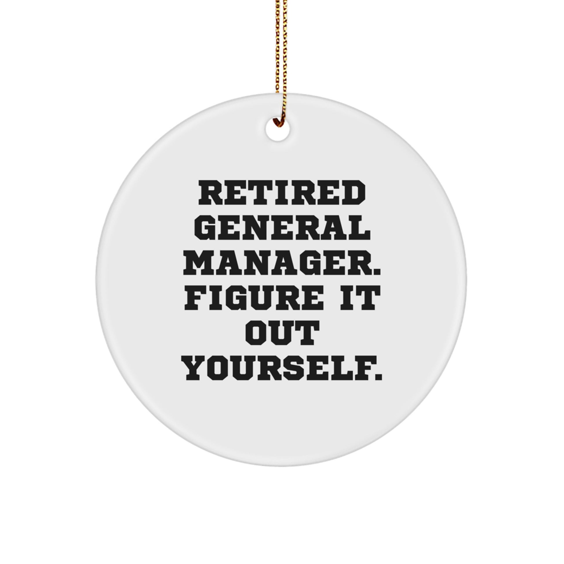 General Manager Funny Gift, Circle Ornament, Retired General Manager Quote, Christmas Unique Gifts, Gifts from Family, Gifts for Men - Image 1