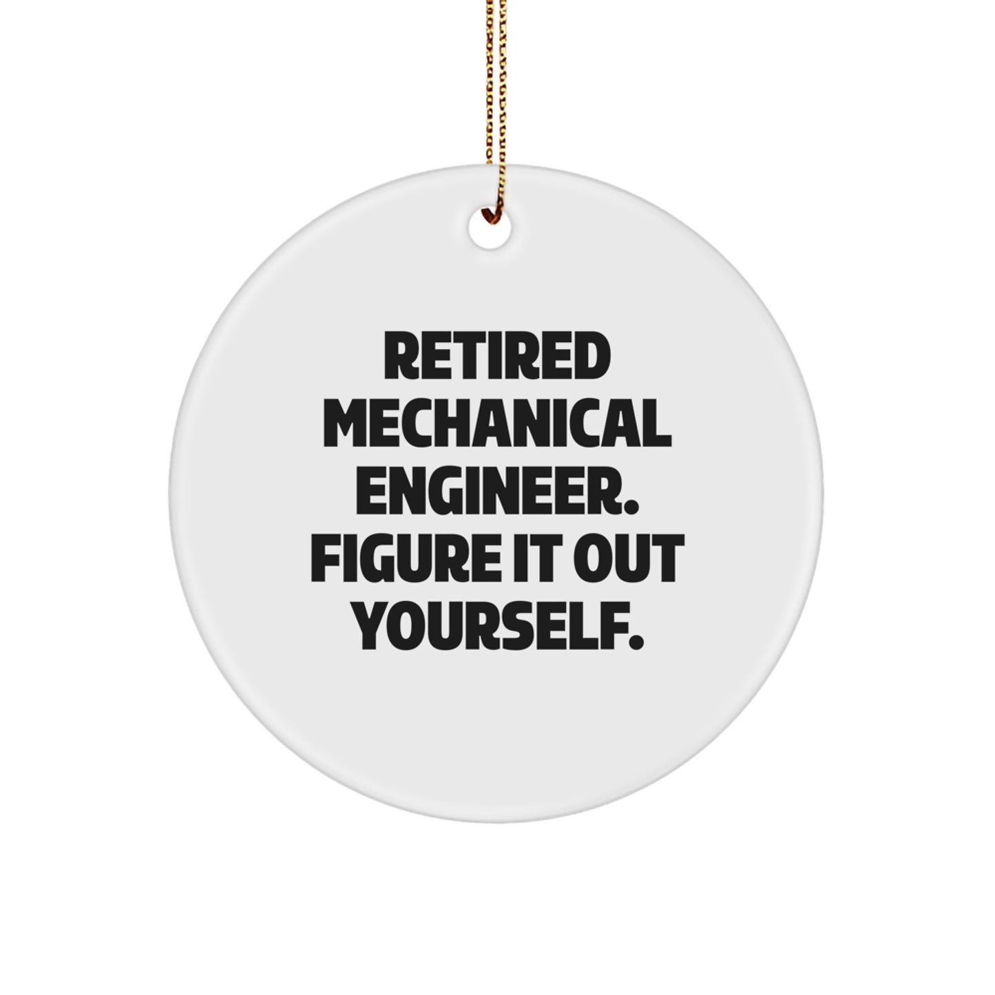 Funny Mechanical Engineer Gifts from Friends for Christmas Unique Circle Ornament with Retired Engineer Quote - Image 1