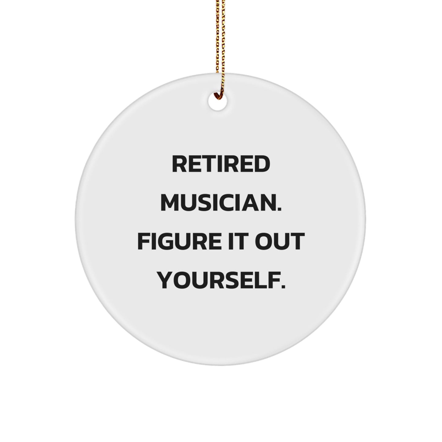 Funny Musician Gifts from Friends for Musician - Retired Musician Figure It Out Yourself Christmas Unique Ornaments - Image 1