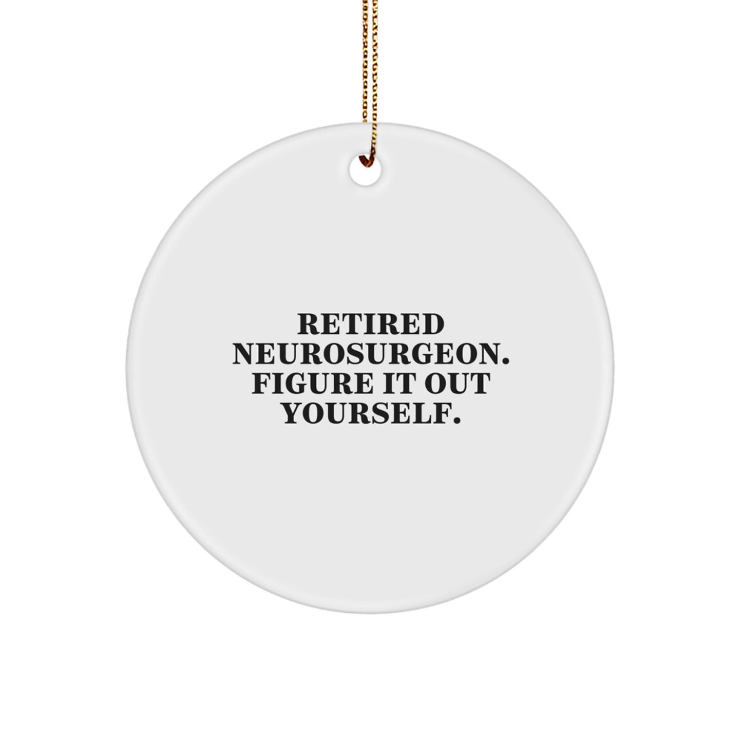 Funny Gift for Neurosurgeon Friends - Cute Christmas Circle Ornament, 'Figure It Out Yourself' Quote, Unique Gifts from Men to Family - Image 1