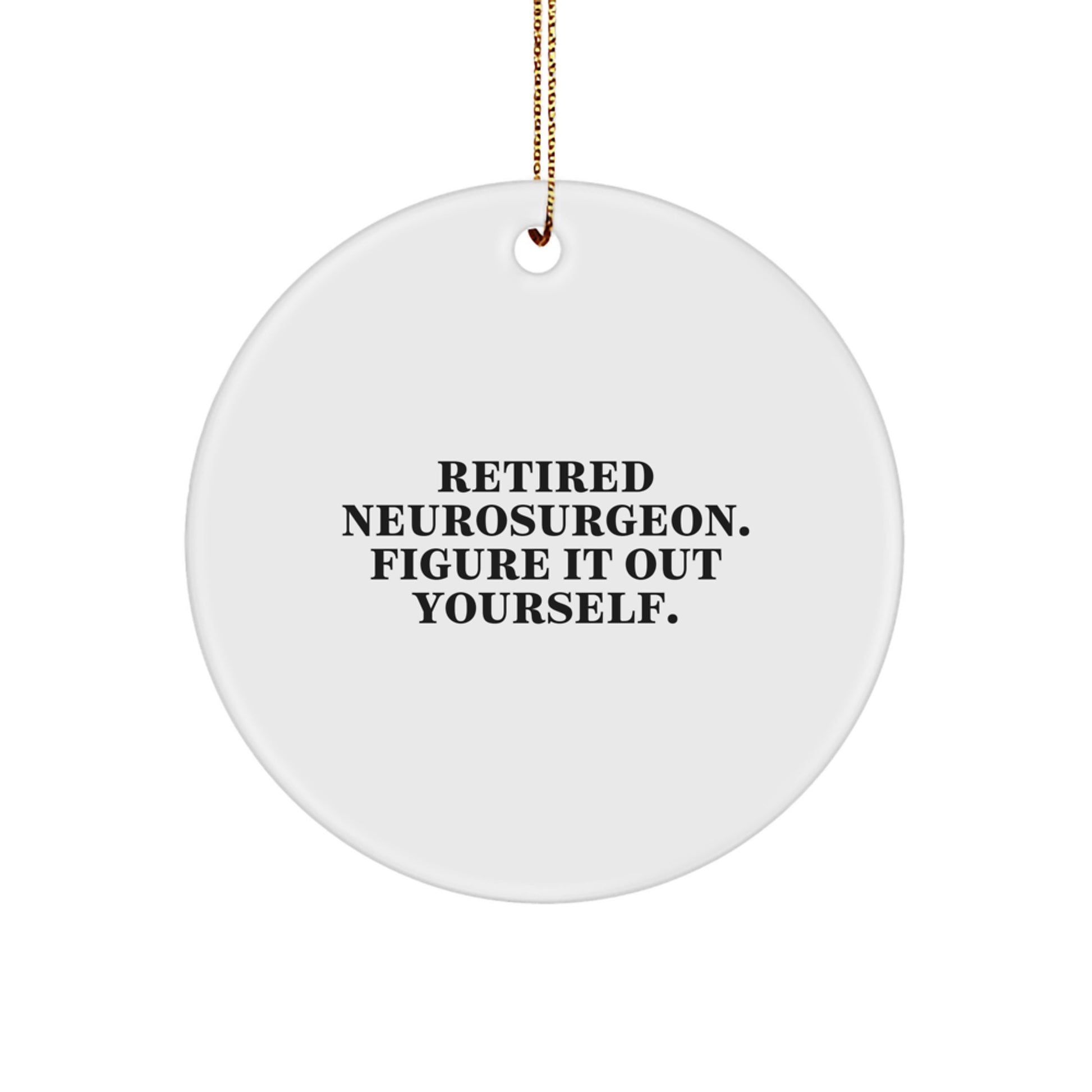 Funny Gift for Neurosurgeon Friends - Cute Christmas Circle Ornament, 'Figure It Out Yourself' Quote, Unique Gifts from Men to Family - Image 1