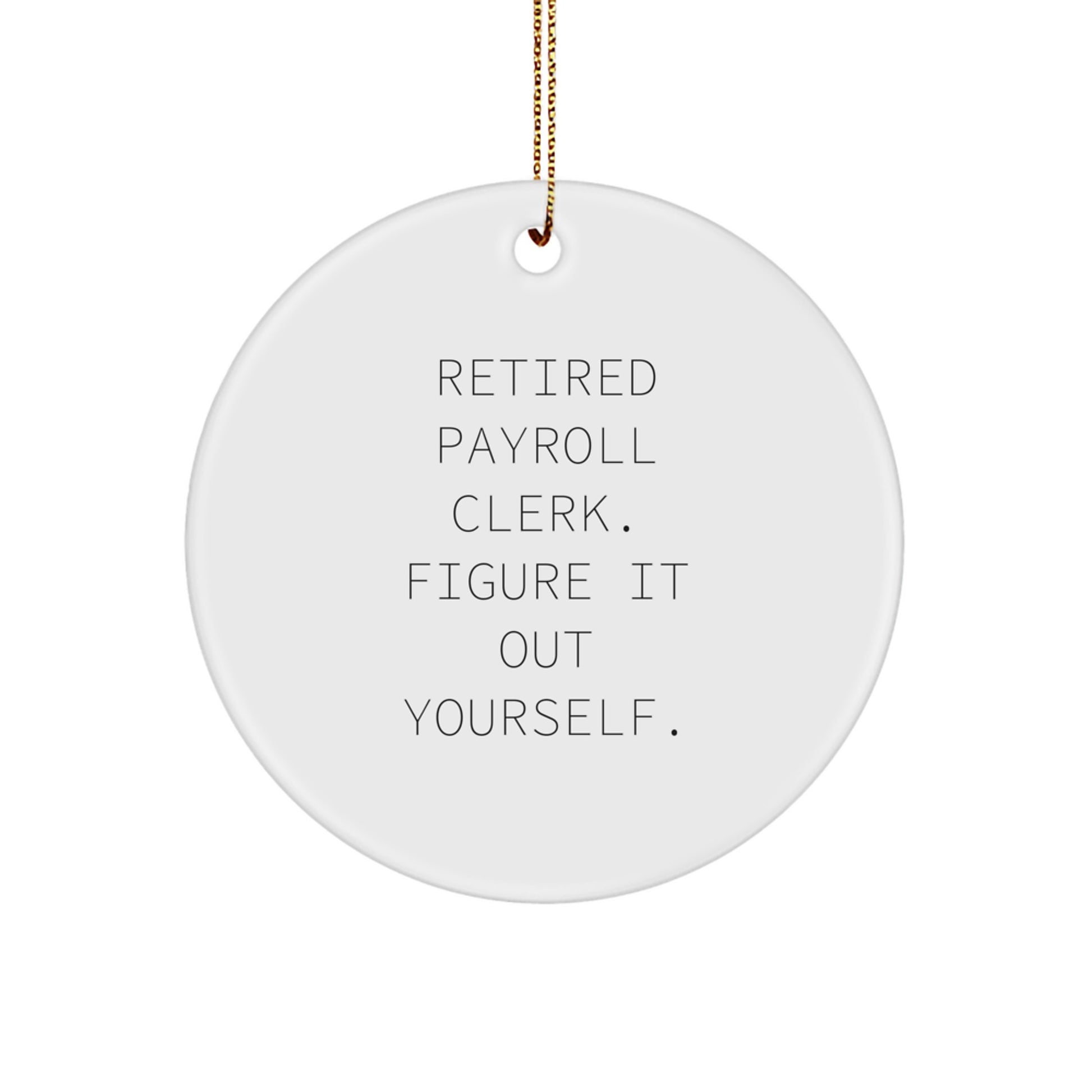 Funny Payroll Clerk Gifts, Circle Ornament for Men, Women, Coworkers, or Friends, Figure It Out Yourself, White, Christmas Unique Ornament - Image 1