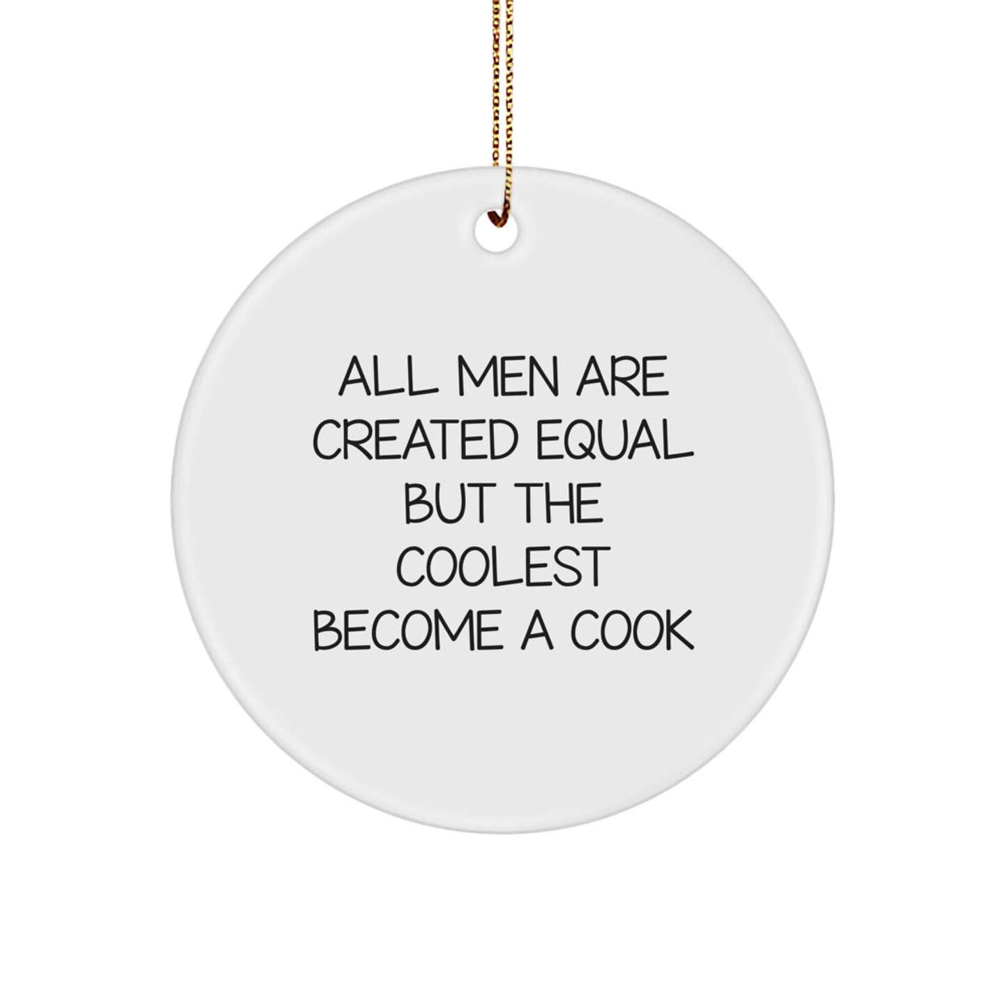 Funny Quote Cook Gifts for Men, All Men Are Created Equal But The Coolest Become A Cook Christmas Unique Circle Ornament from Friends - Image 1