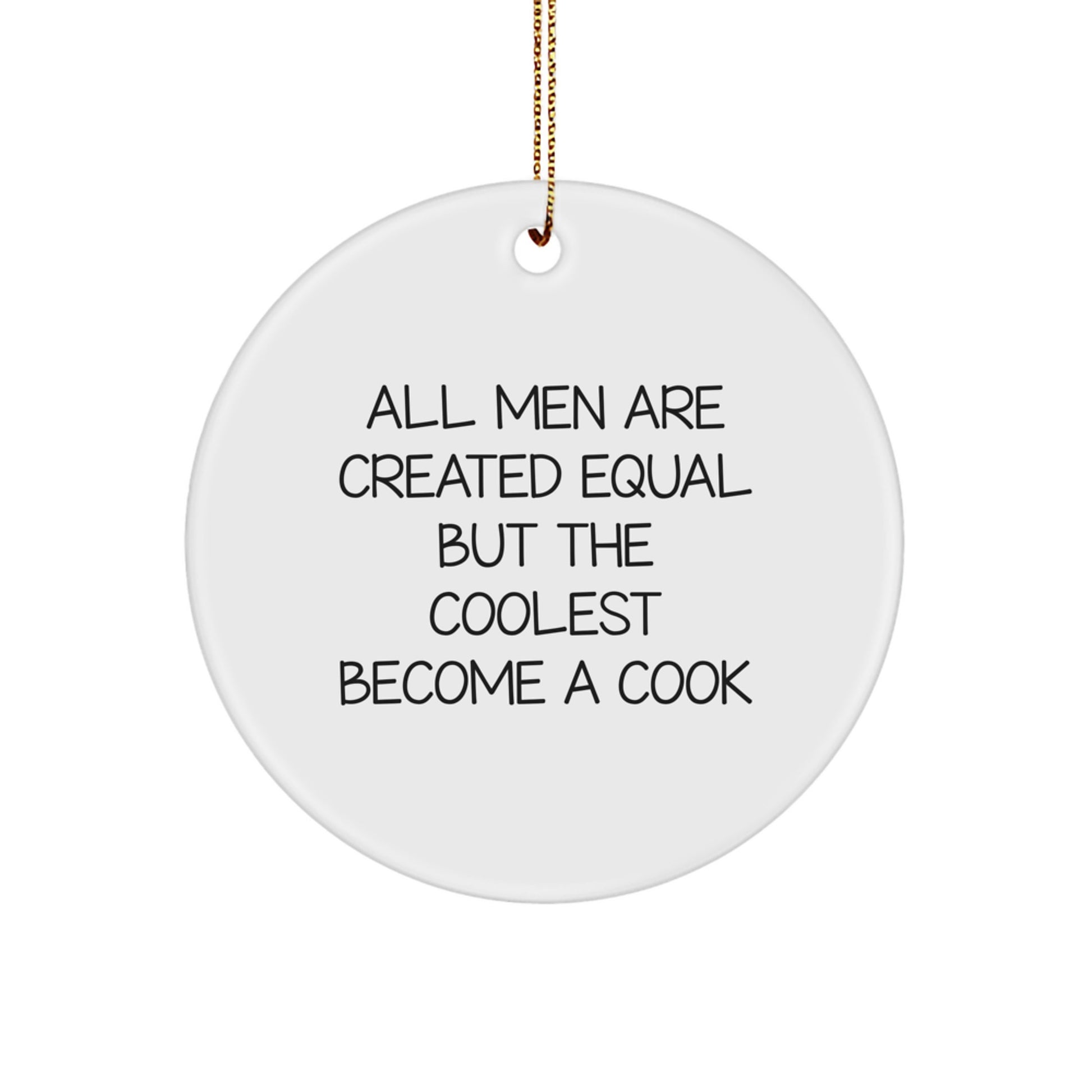 Funny Quote Cook Gifts for Men, All Men Are Created Equal But The Coolest Become A Cook Christmas Unique Circle Ornament from Friends - Image 1