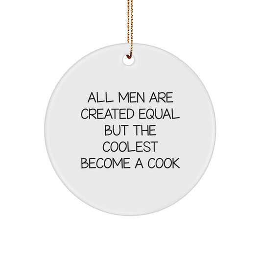 Funny Quote Cook Gifts for Men, All Men Are Created Equal But The Coolest Become A Cook Christmas Unique Circle Ornament from Friends - Image 1