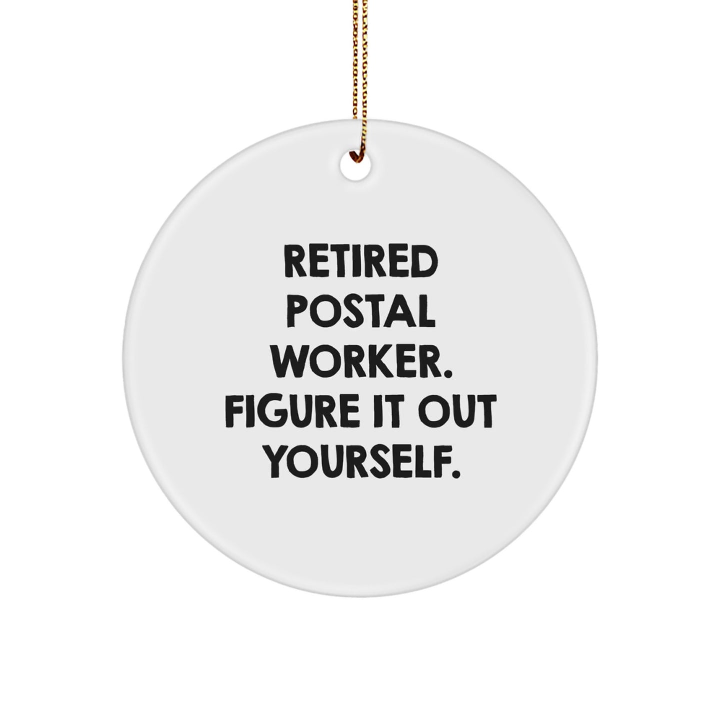 Funny Gifts for Postal Worker, Christmas Unique Circle Ornament from Friends - Retired Postal Worker Figure It Out Yourself - Image 1