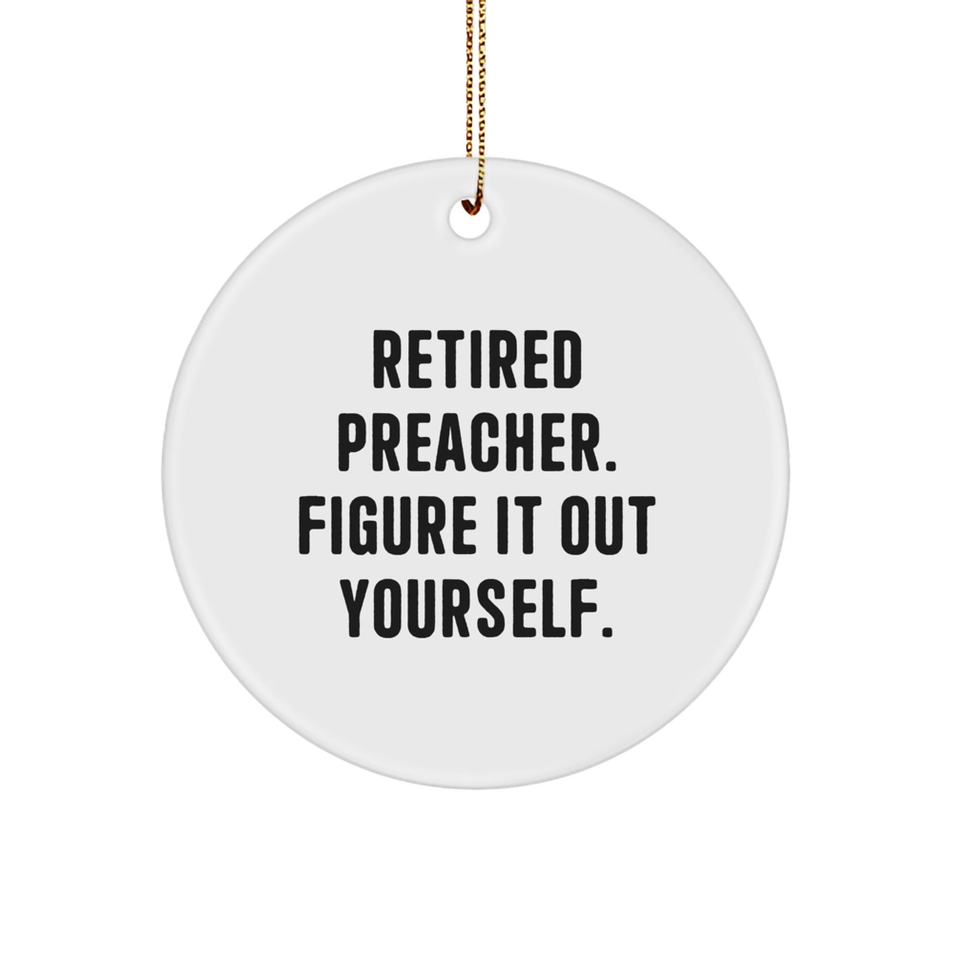 Funny Preacher Gifts for Men - 'Retired Preacher. Figure It Out Yourself.' White Circle Ornament for Christmas - Image 1
