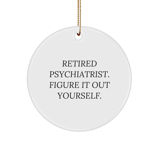 Funny Inspirational Gifts from Friends for Retired Psychiatrist Figure It Out Yourself Christmas Ornament Circle - Image 1
