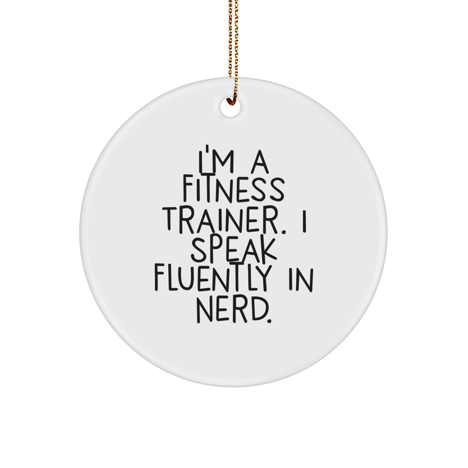 Funny Fitness Trainer Gifts from Friends, I'm A Fitness Trainer. I Speak Fluently In genius. Christmas Unique Circle Ornament for Fitness Trainers, Men, Women - Image 1