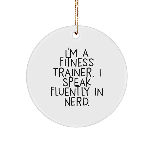 Funny Fitness Trainer Gifts from Friends, I'm A Fitness Trainer. I Speak Fluently In genius. Christmas Unique Circle Ornament for Fitness Trainers, Men, Women - Image 1