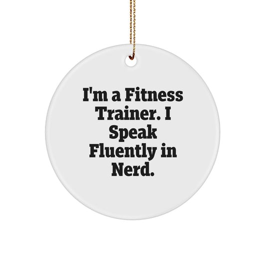 Funny Fitness Trainer Circle Ornament, Gifts from Men, Women, and Friends for Fitness Trainers, 'I'm A Fitness Trainer. I Speak Fluently In genius.' - Image 1
