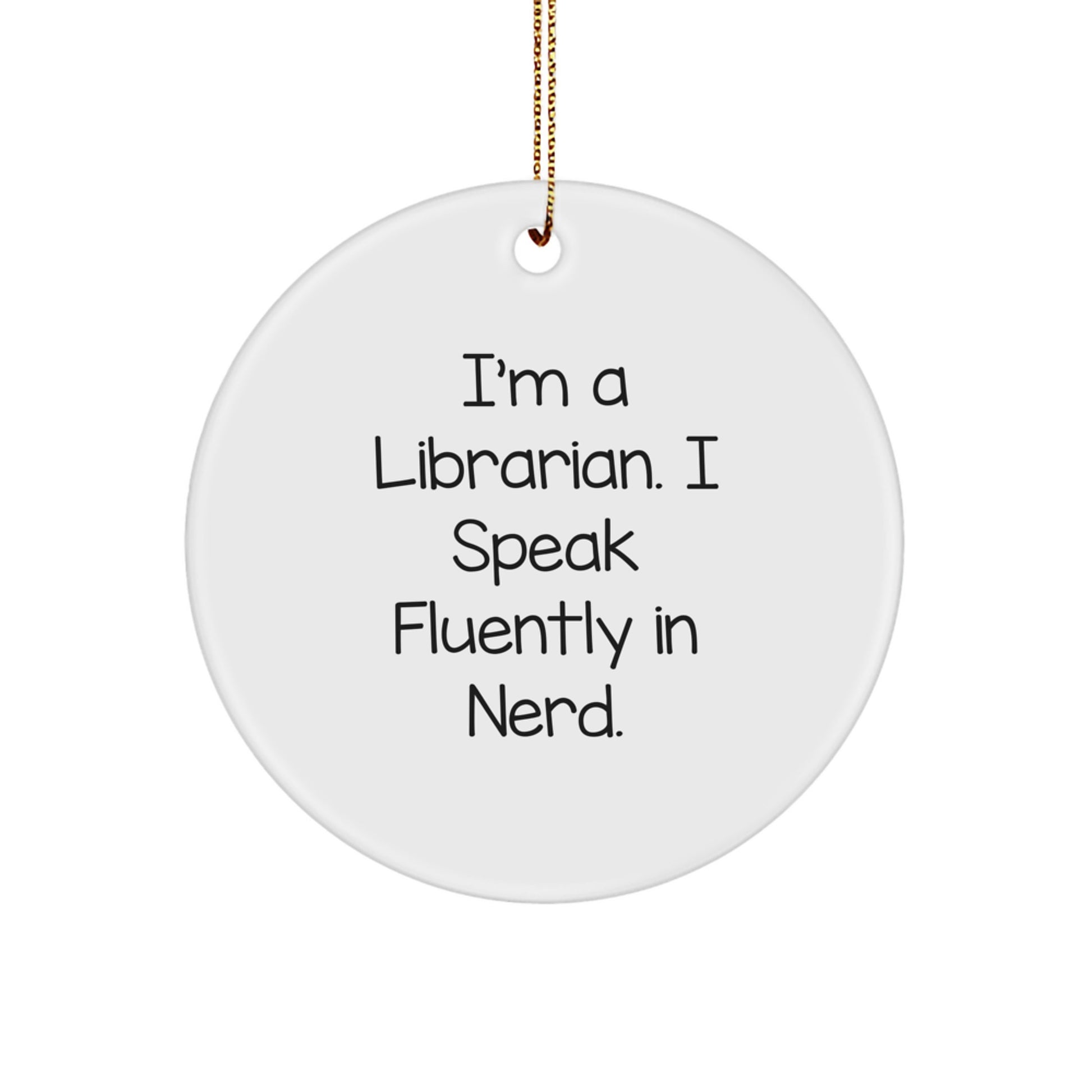 Funny Librarian Circle Ornament Gifts from Men to Women Librarians, I'm A Librarian. I Speak Fluently In genius. Christmas Unique Gifts - Image 1