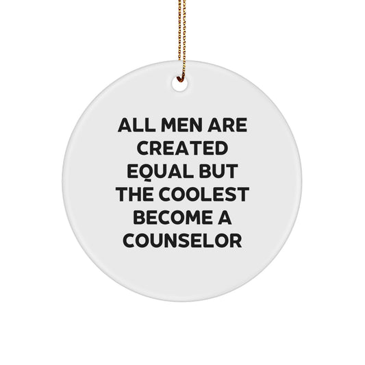 Funny Counselor Gifts from Men, Cool Circle Ornament for Christmas Unique Gifts, Counselor Quote - 'All Men Are Created Equal But The Coolest Become A Counselor' - Image 1