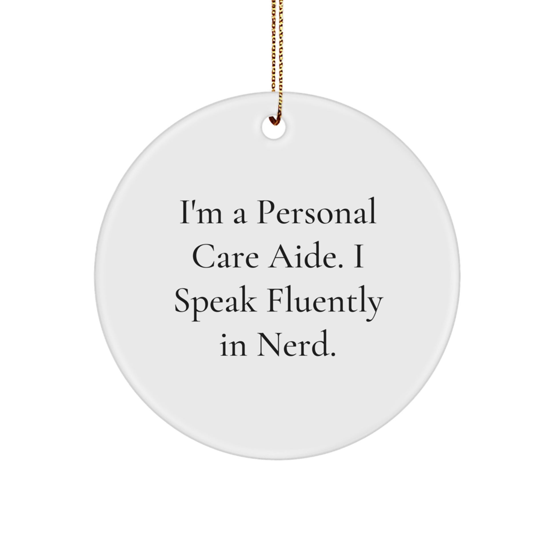 Funny Personal Care Aide Gifts - I'm A Personal Care Aide. I Speak Fluently In genius. Circle Ornament for Christmas, Gifts for Personal Care Aide, Gifts from Men, Women, Family - Image 1