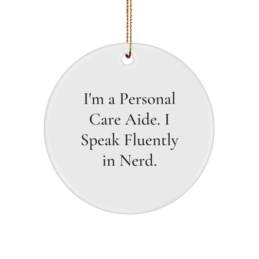 Funny Personal Care Aide Gifts - I'm A Personal Care Aide. I Speak Fluently In genius. Circle Ornament for Christmas, Gifts for Personal Care Aide, Gifts from Men, Women, Family - Image 1