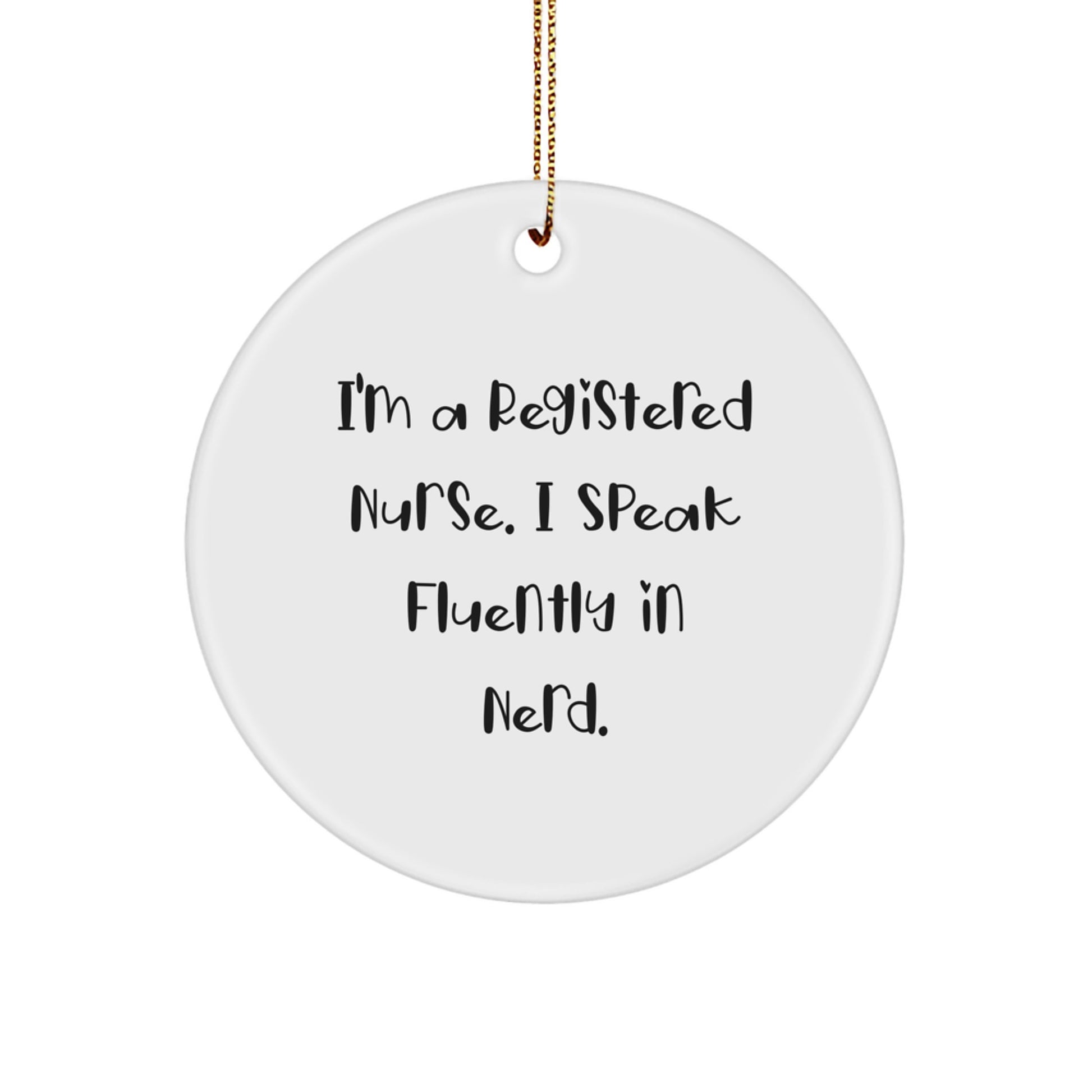 Funny Registered Nurse Gifts from Friends - 'I'm A Registered Nurse. I Speak Fluently In genius.' Circle Ornament for Christmas - Image 1