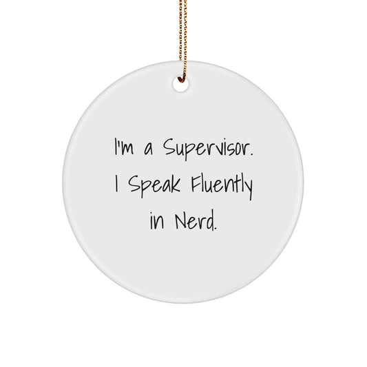 Funny Supervisor Gifts I'm A Supervisor. I Speak Fluently In genius. Circle Ornament for Christmas - Image 1