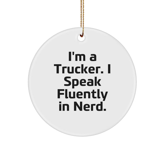 Funny Trucker Christmas Unique Gifts from Men for Trucker Enthusiasts, Circle Ornament, I'm A Trucker. I Speak Fluently In genius. - Image 1